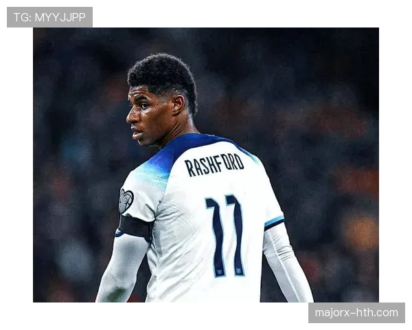 拉什福德国家队大赛关键战角色解析